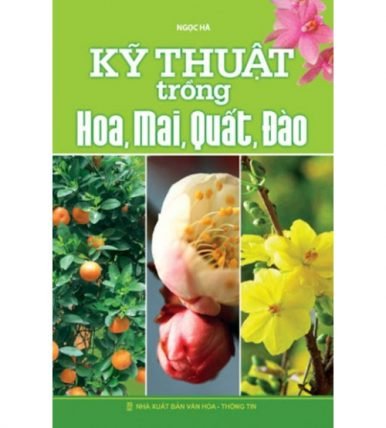 Kỹ thuật trồng hoa, mai, quất, đào - Ngọc Hà