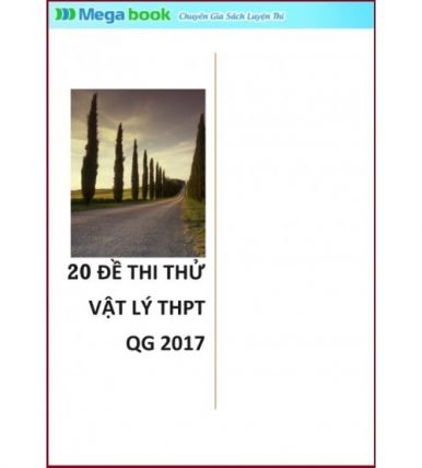 20 đề thi thử THPTQG môn Vật lý 2017 (có đáp án)