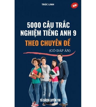 5000 câu trắc nghiệm tiếng anh 9 theo chuyên đề